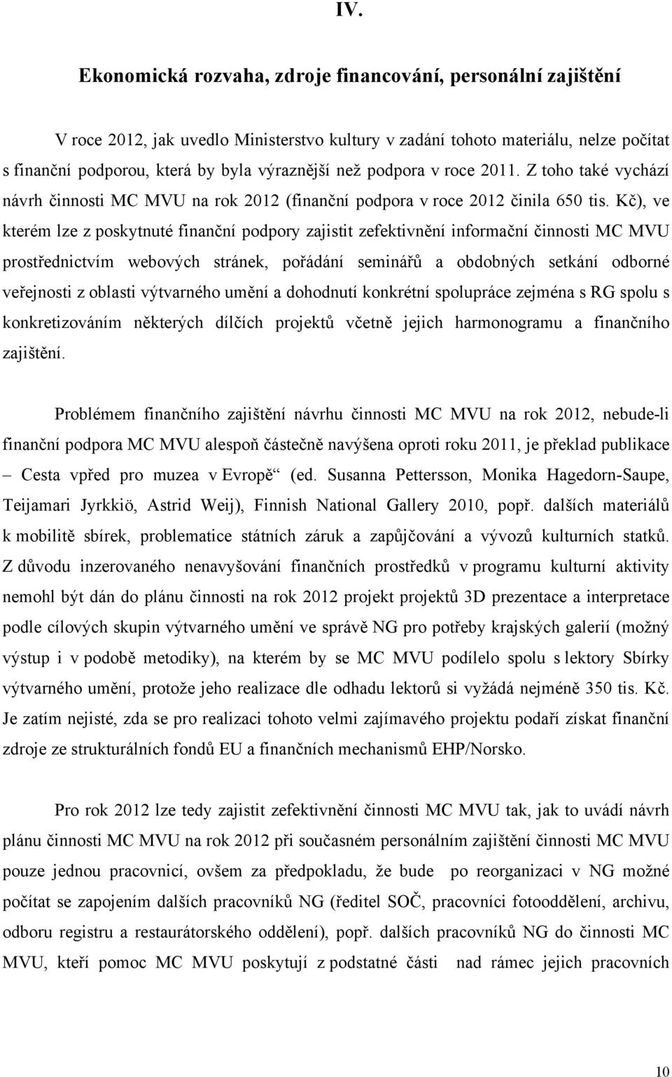 Kč), ve kterém lze z poskytnuté finanční podpory zajistit zefektivnění informační činnosti MC MVU prostřednictvím webových stránek, pořádání seminářů a obdobných setkání odborné veřejnosti z oblasti