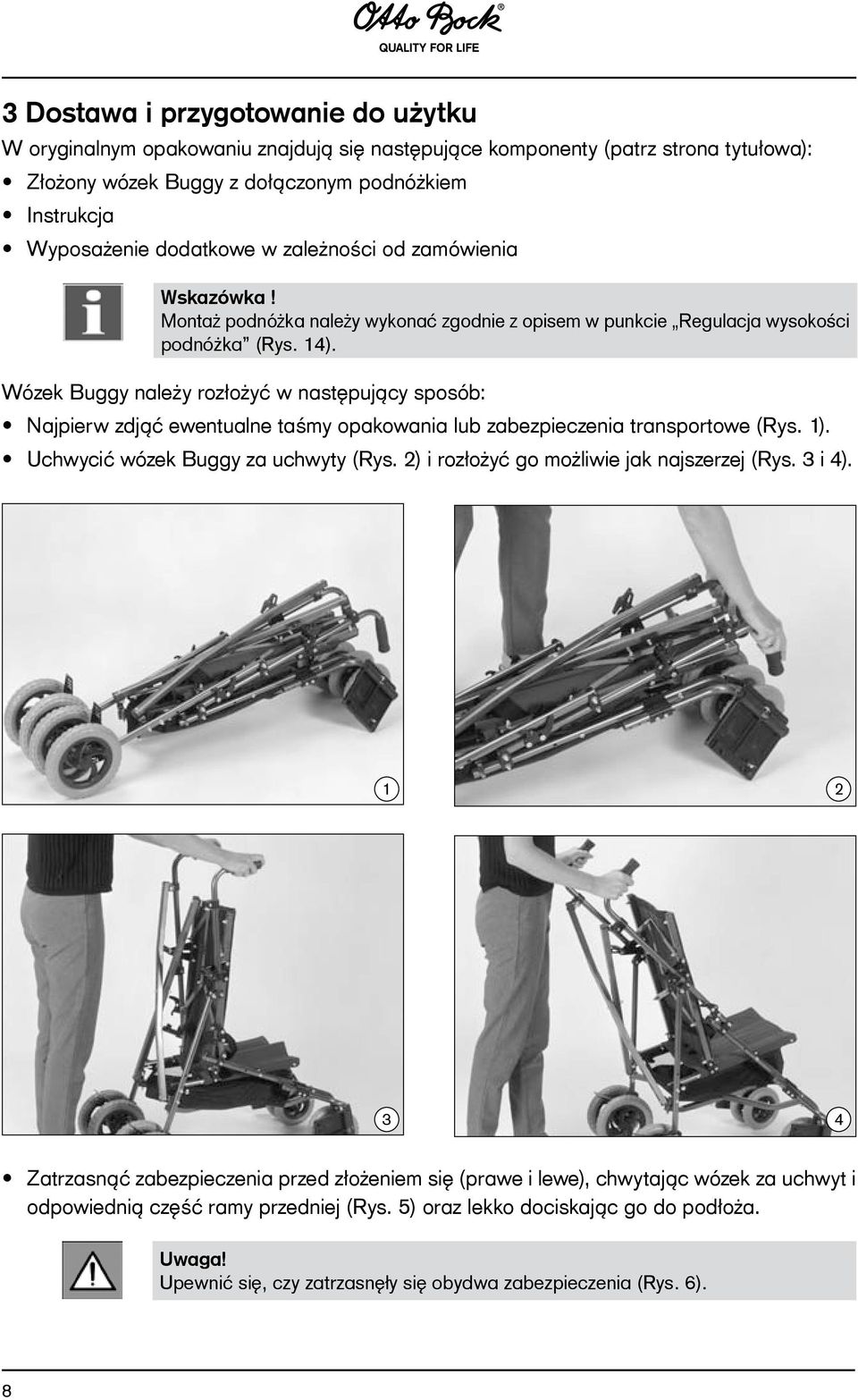 Wózek Buggy należy rozłożyć w następujący sposób: Najpierw zdjąć ewentualne taśmy opakowania lub zabezpieczenia transportowe (Rys. 1). Uchwycić wózek Buggy za uchwyty (Rys.