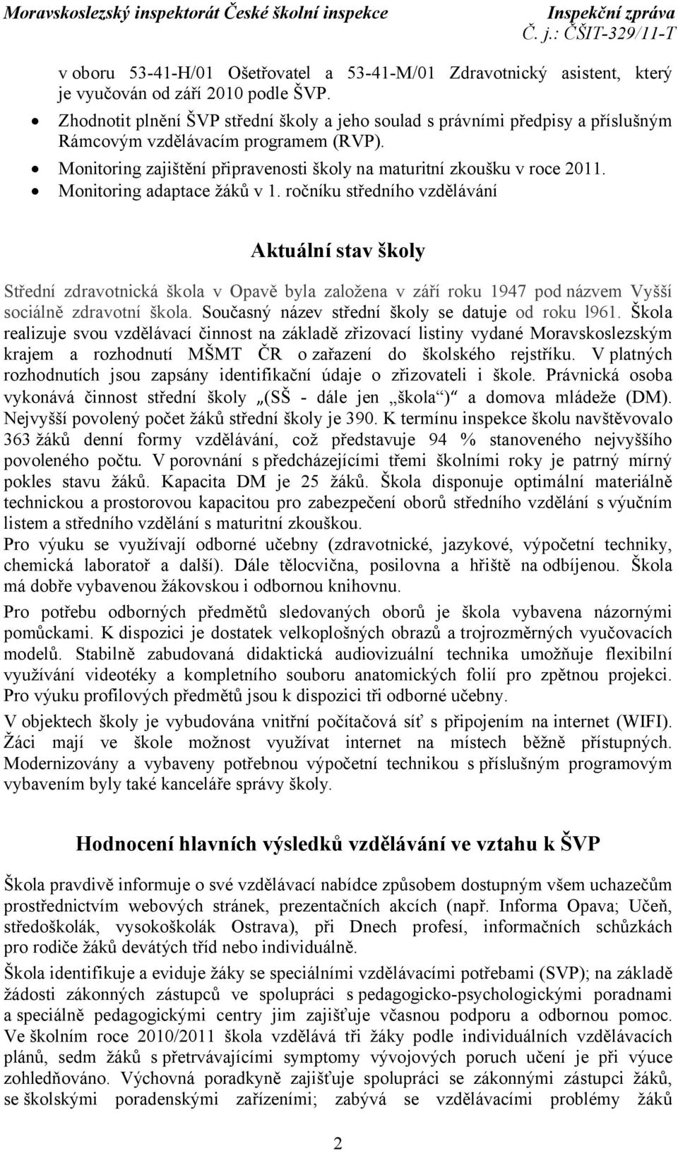 Monitoring adaptace žáků v 1. ročníku středního vzdělávání Aktuální stav školy Střední zdravotnická škola v Opavě byla založena v září roku 1947 pod názvem Vyšší sociálně zdravotní škola.
