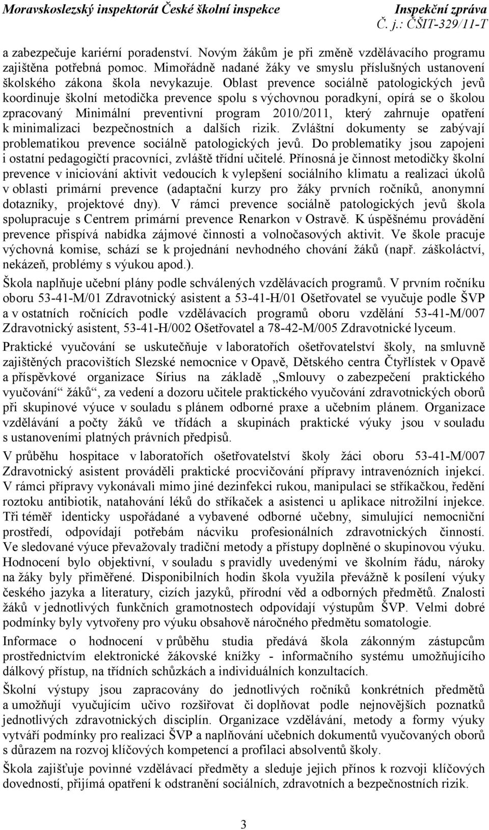 opatření k minimalizaci bezpečnostních a dalších rizik. Zvláštní dokumenty se zabývají problematikou prevence sociálně patologických jevů.