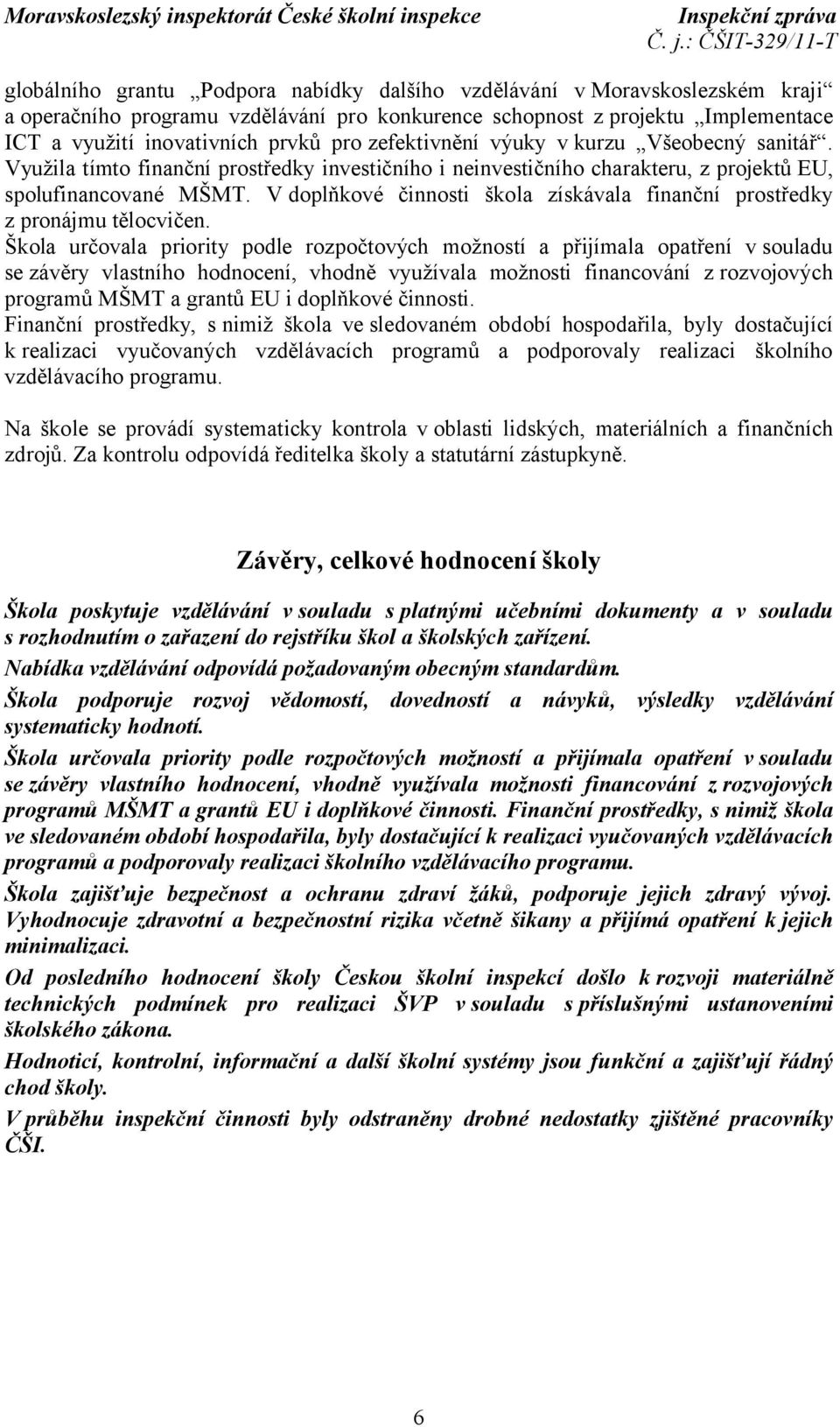 V doplňkové činnosti škola získávala finanční prostředky z pronájmu tělocvičen.