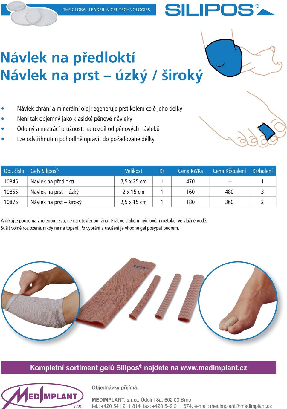 cm 1 470 1 10855 Návlek na prst úzký 2 x 15 cm 1 160 480 3 10875 Návlek na prst široký 2,5 x 15 cm 1 180 360 2 Aplikujte pouze na zhojenou jizvu, ne na