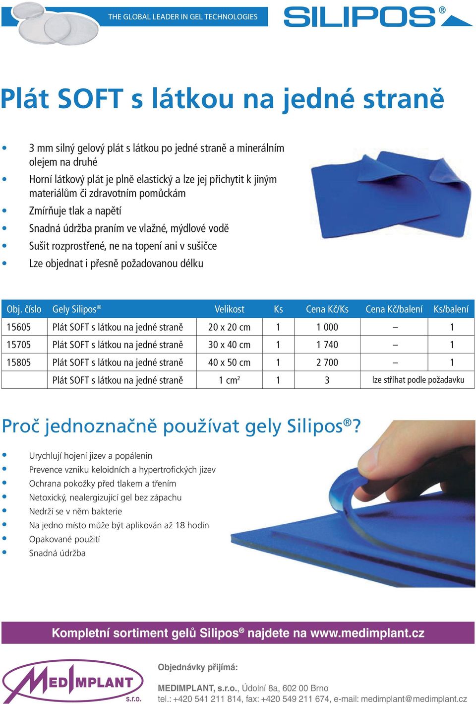 sušičce Lze objednat i přesně požadovanou délku 15605 Plát SOFT s látkou na jedné straně 20 x 20 cm 1 1 000 1 15705 Plát SOFT s látkou na jedné straně