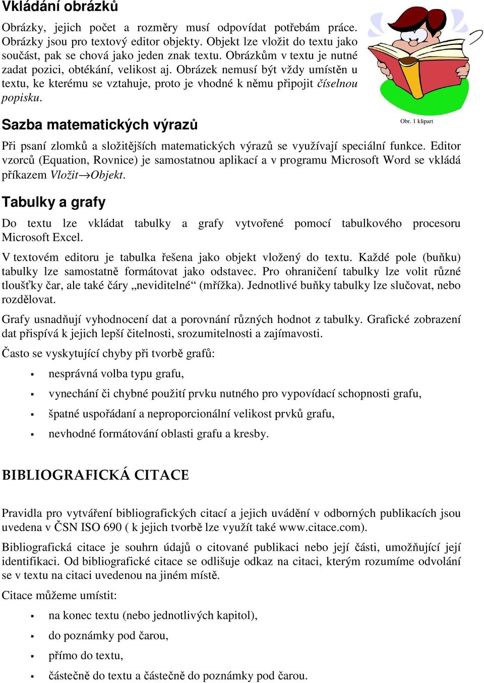 Sazba matematických výrazů Obr. 1 klipart Při psaní zlomků a složitějších matematických výrazů se využívají speciální funkce.