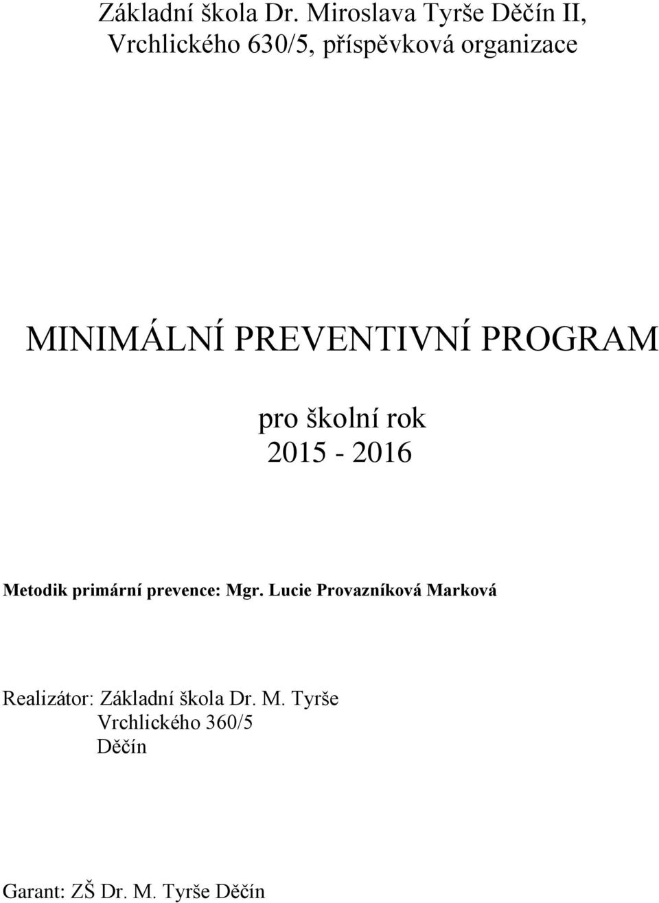 MINIMÁLNÍ PREVENTIVNÍ PROGRAM pro školní rok 2015-2016 Metodik primární