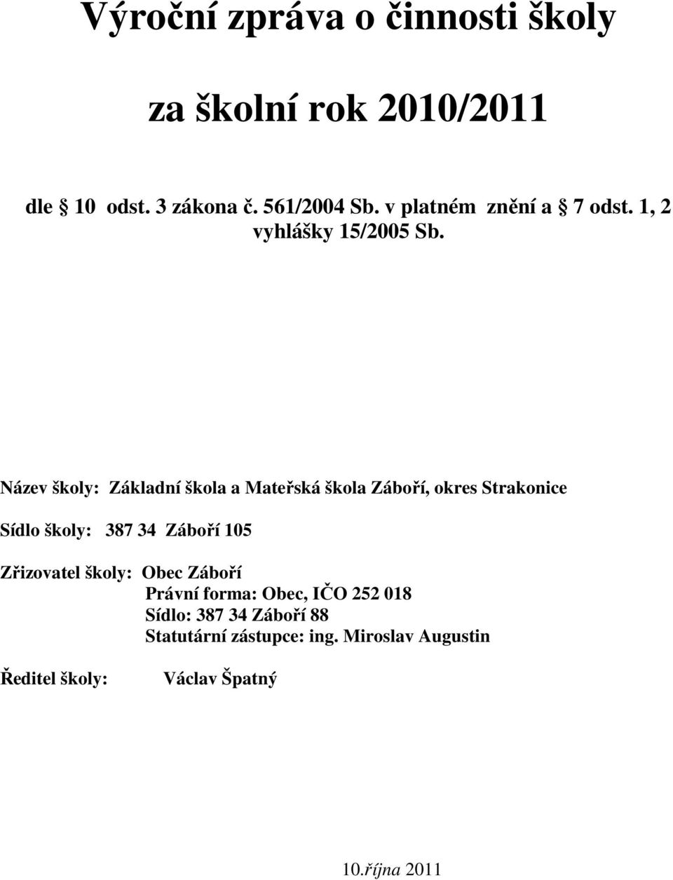Název školy: Základní škola a Mateřská škola Záboří, okres Strakonice Sídlo školy: 387 34 Záboří 105