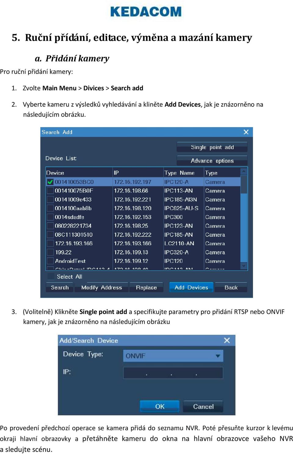 (Volitelně) Klikněte Single point add a specifikujte parametry pro přidání RTSP nebo ONVIF kamery, jak je znázorněno na následujícím obrázku Po