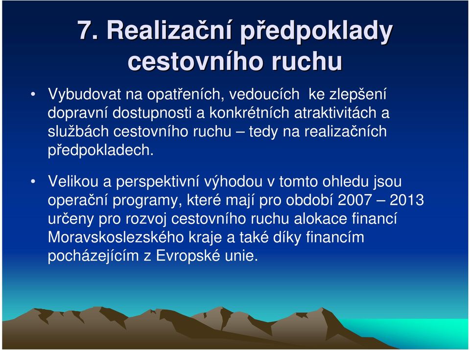 Veliku a perspektivní výhdu v tmt hledu jsu perační prgramy, které mají pr bdbí 2007 2013 určeny