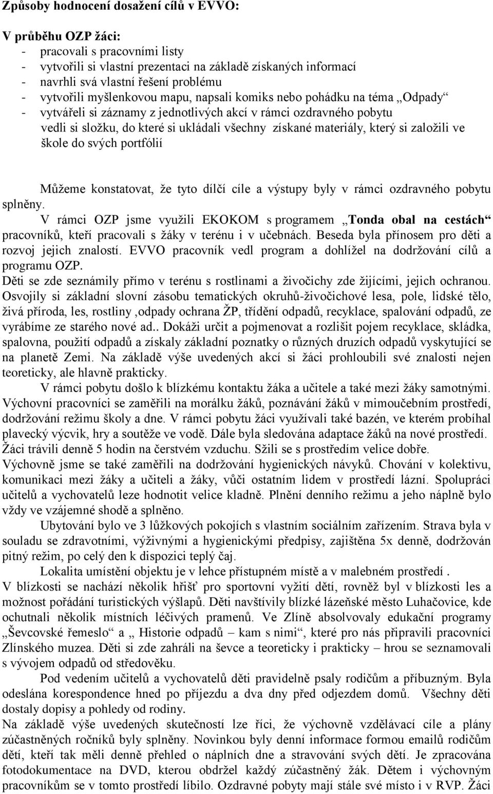 materiály, který si založili ve škole do svých portfólií Můžeme konstatovat, že tyto dílčí cíle a výstupy byly v rámci ozdravného pobytu splněny.