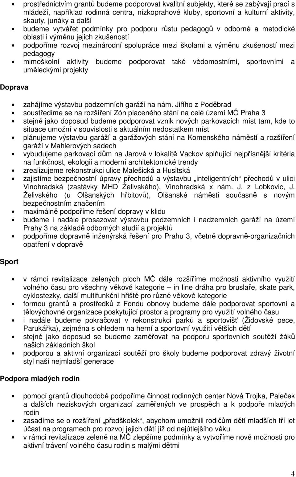 mimoškolní aktivity budeme podporovat také vědomostními, sportovními a uměleckými projekty Doprava Sport zahájíme výstavbu podzemních garáží na nám.