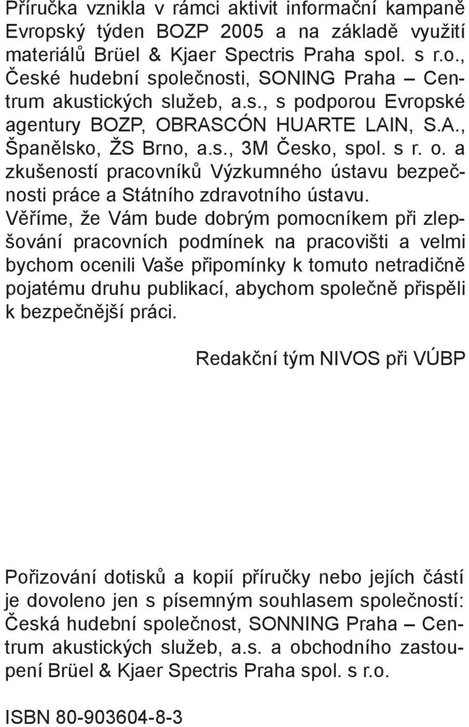 a zkušeností pracovníků Výzkumného ústavu bezpečnosti práce a Státního zdravotního ústavu.