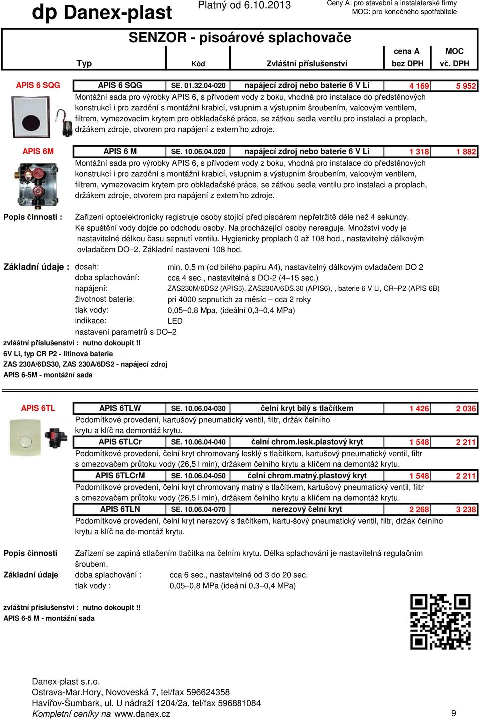 vstupním a výstupním šroubením, valcovým ventilem, filtrem, vymezovacím krytem pro obkladačské práce, se zátkou sedla ventilu pro instalaci a proplach, držákem zdroje, otvorem pro napájení z