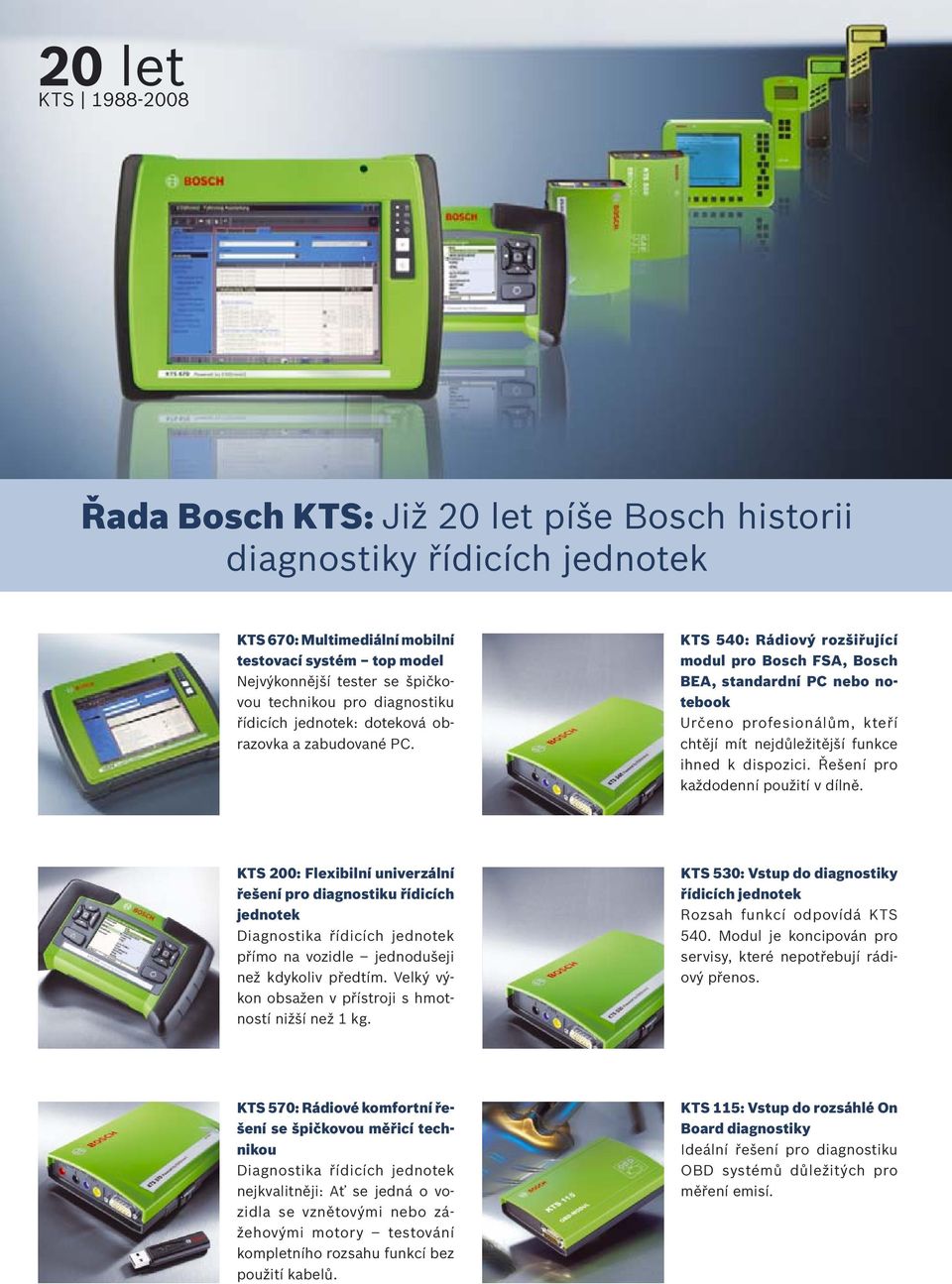 KTS 540: Rádiový rozšiřující modul pro Bosch FSA, Bosch BEA, standardní PC nebo notebook Určeno profesionálům, kteří chtějí mít nejdůležitější funkce ihned k dispozici.
