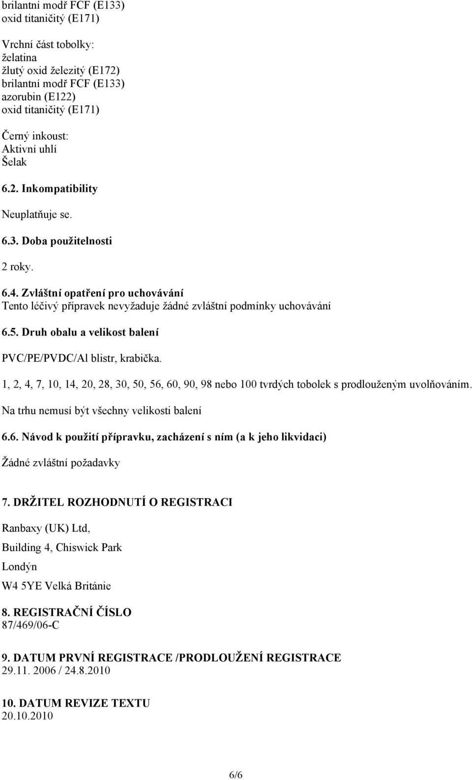 Druh obalu a velikost balení PVC/PE/PVDC/Al blistr, krabička. 1, 2, 4, 7, 10, 14, 20, 28, 30, 50, 56, 60, 90, 98 nebo 100 tvrdých tobolek s prodlouženým uvolňováním.