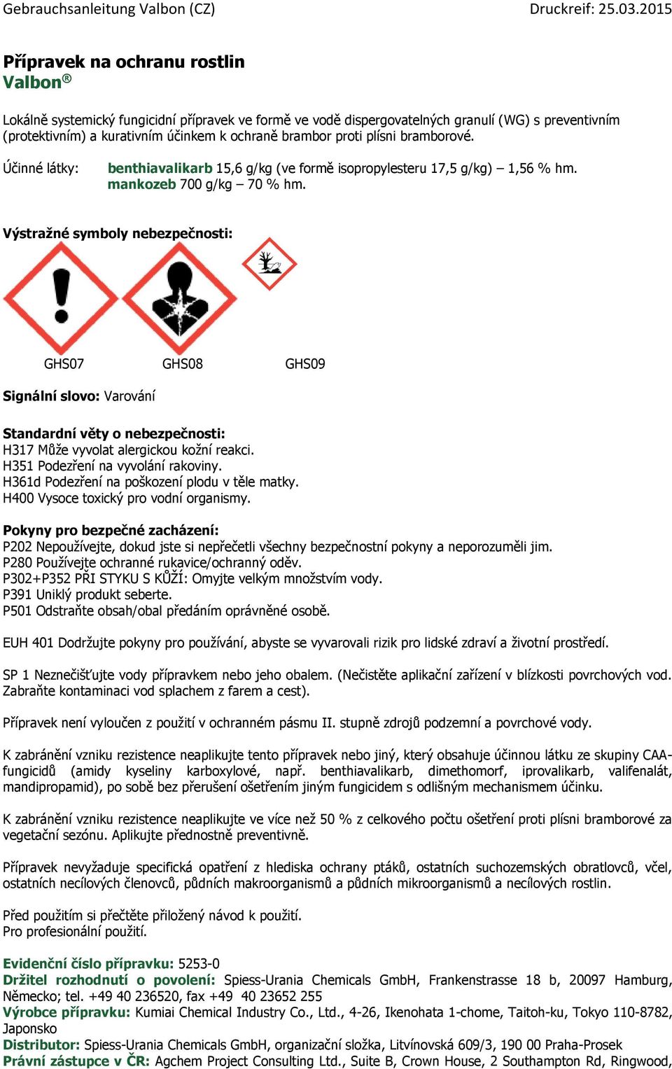 Výstražné symboly nebezpečnosti: GHS07 GHS08 GHS09 Signální slovo: Varování Standardní věty o nebezpečnosti: H317 Může vyvolat alergickou kožní reakci. H351 Podezření na vyvolání rakoviny.