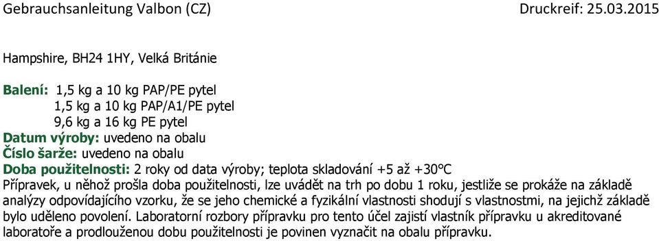 jestliže se prokáže na základě analýzy odpovídajícího vzorku, že se jeho chemické a fyzikální vlastnosti shodují s vlastnostmi, na jejichž základě bylo uděleno povolení.