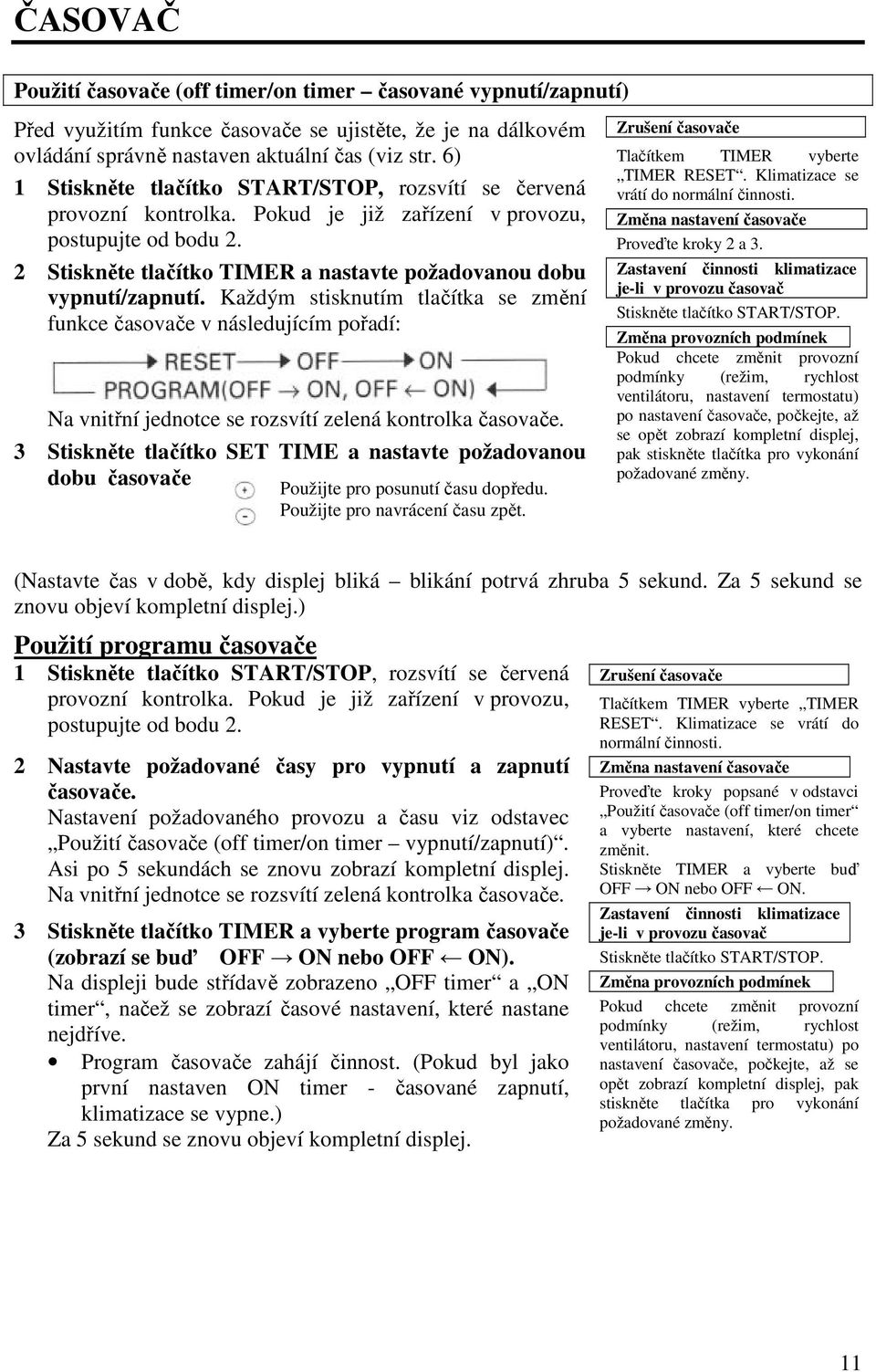 2 Stiskněte tlačítko TIMER a nastavte požadovanou dobu vypnutí/zapnutí.