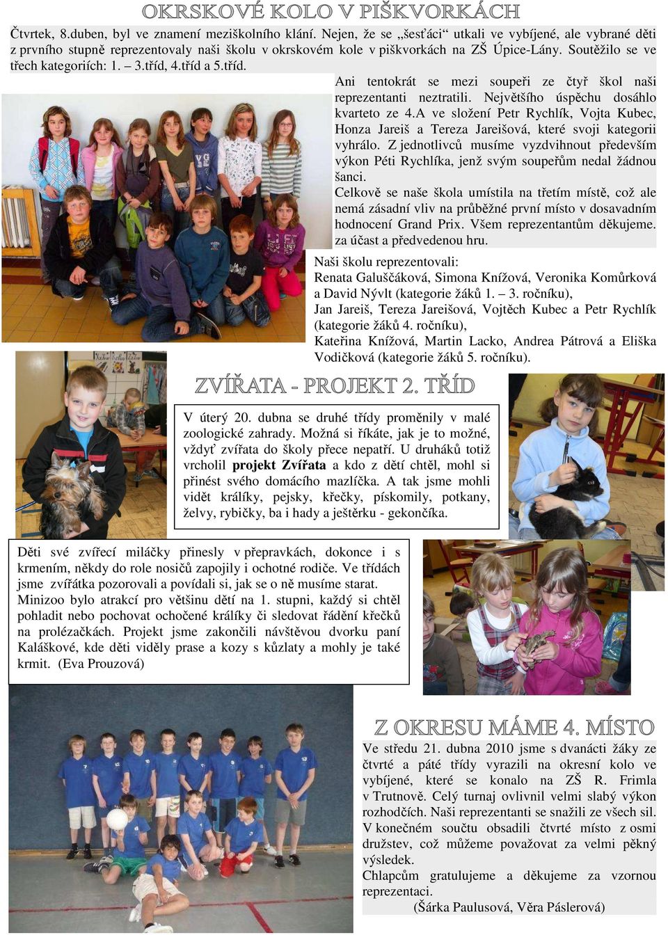 tříd a 5.tříd. Ani tentokrát se mezi soupeři ze čtyř škol naši reprezentanti neztratili. Největšího úspěchu dosáhlo kvarteto ze 4.