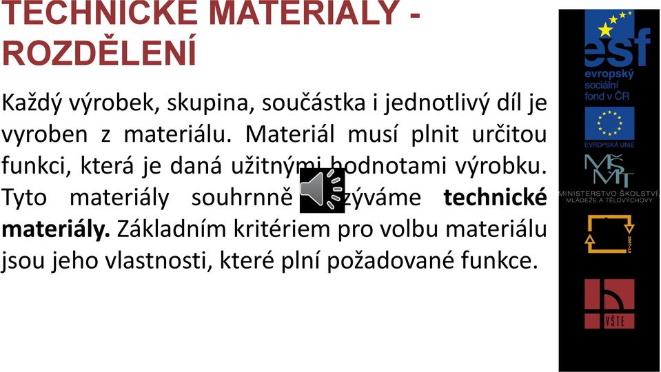 Materiál musí plnit určitou funkci, která je daná užitnými hodnotami výrobku.