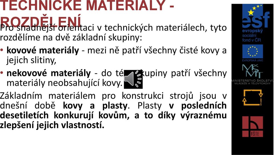 této skupiny patří všechny materiály neobsahující kovy.