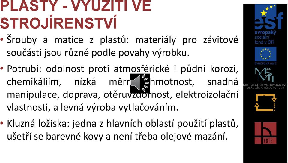 Potrubí: odolnost proti atmosférické i půdní korozi, chemikáliím, nízká měrná hmotnost, snadná