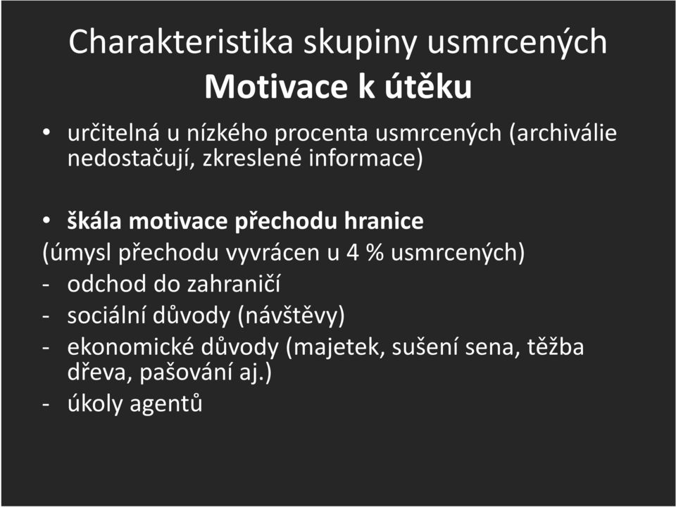 hranice (úmysl přechodu vyvrácen u 4 % usmrcených) - odchod do zahraničí - sociální