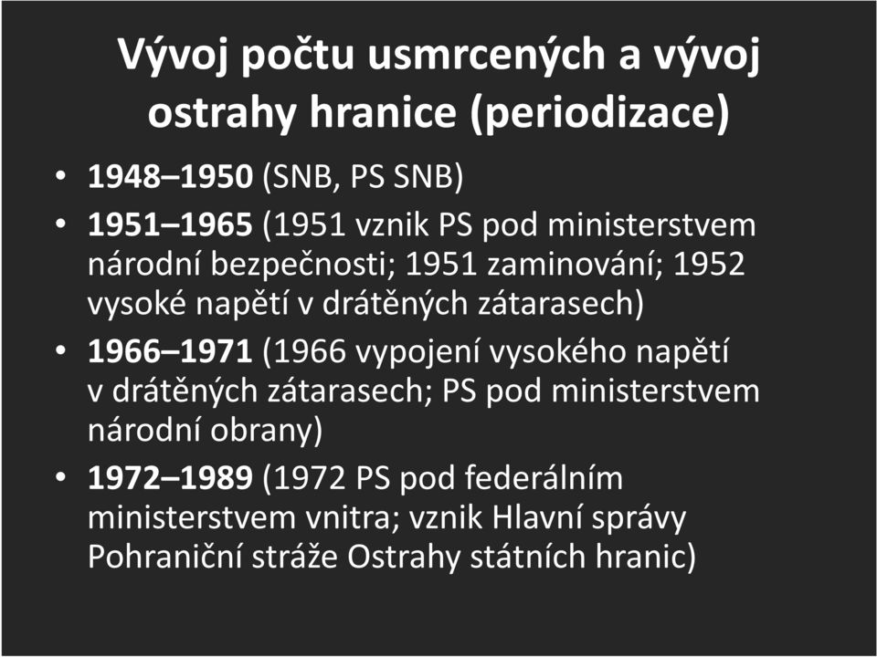 1971(1966 vypojení vysokého napětí vdrátěných zátarasech; PS pod ministerstvem národní obrany) 1972 1989