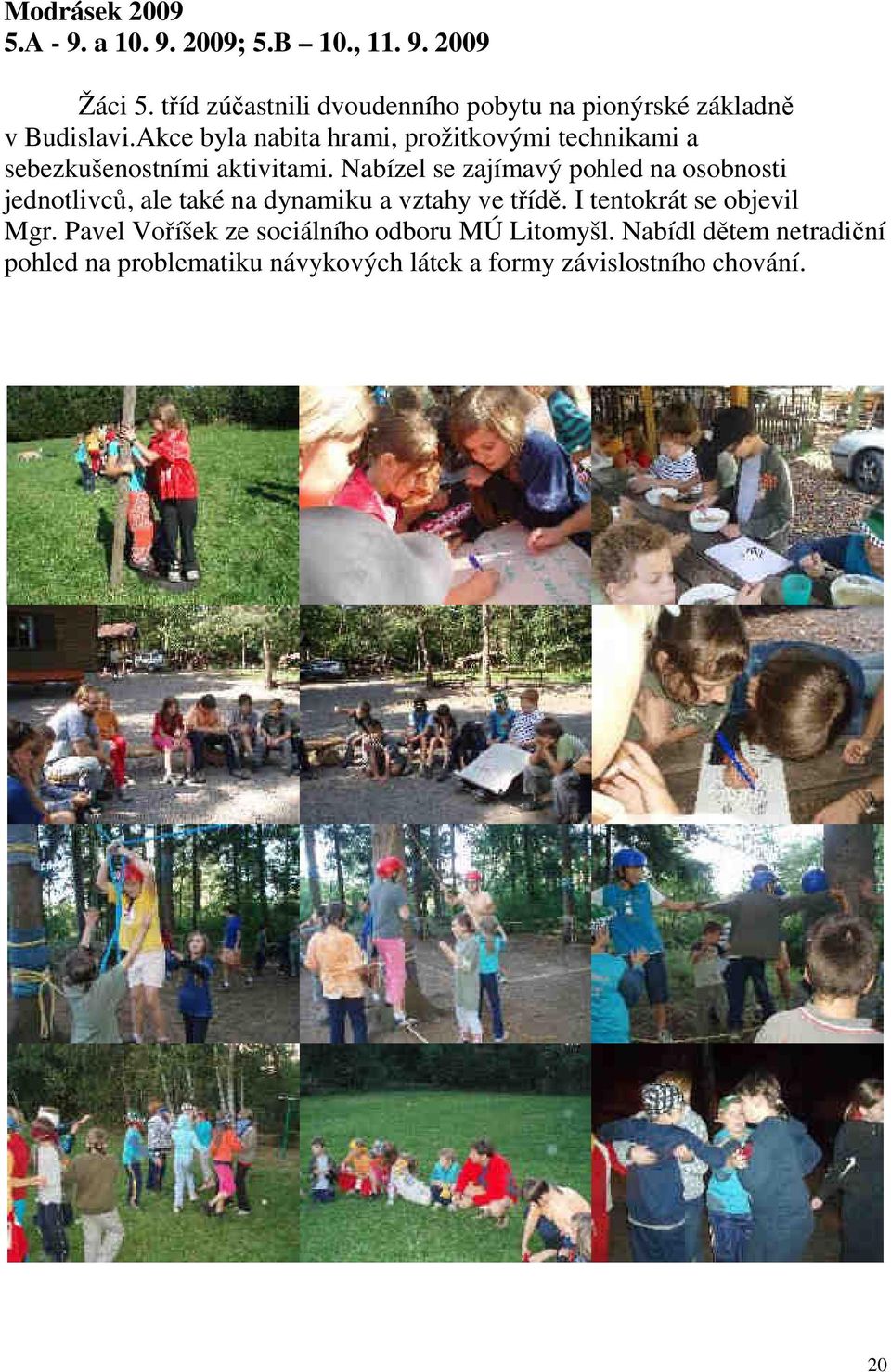 Akce byla nabita hrami, prožitkovými technikami a sebezkušenostními aktivitami.