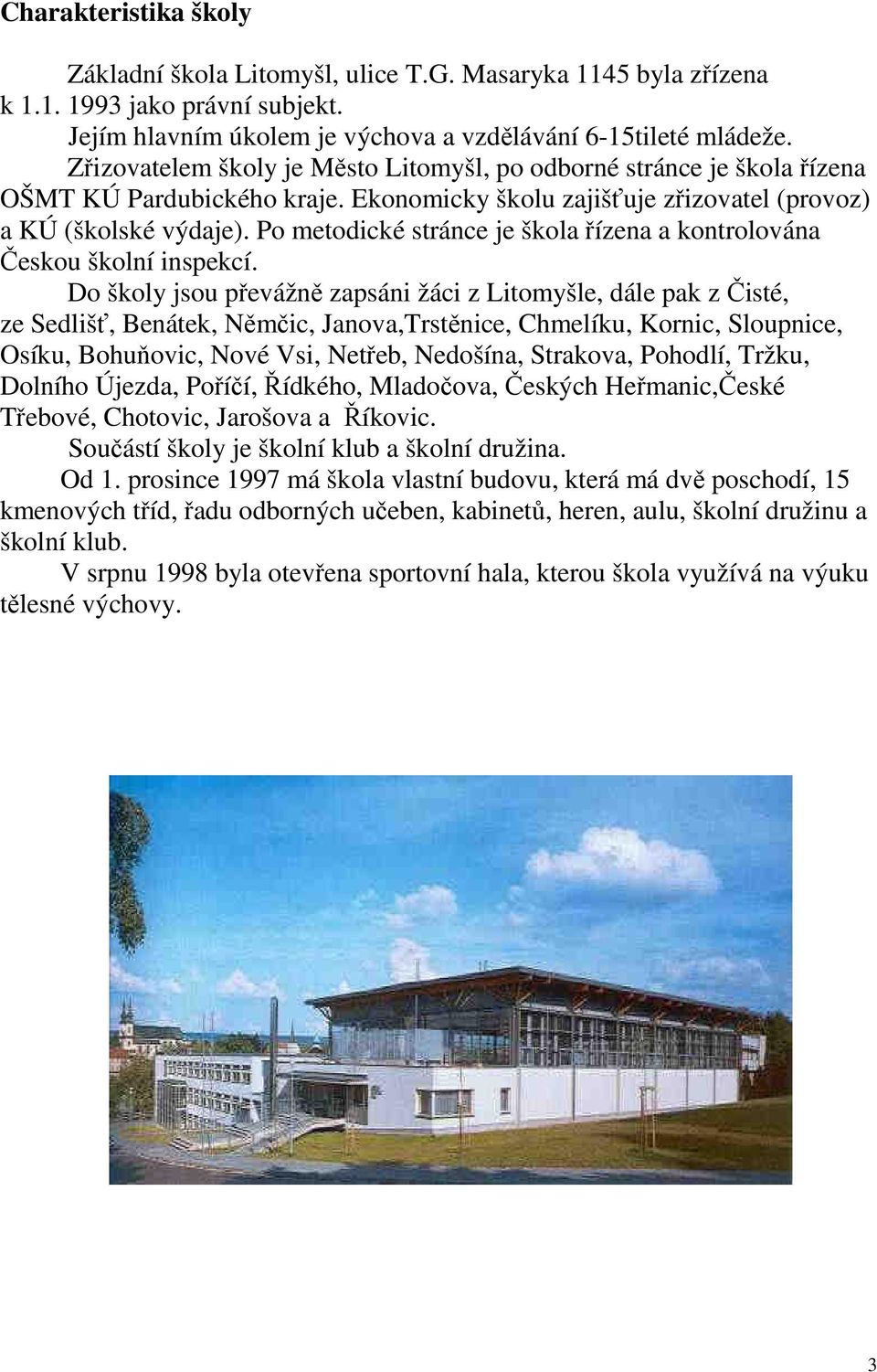 Po metodické stránce je škola řízena a kontrolována Českou školní inspekcí.