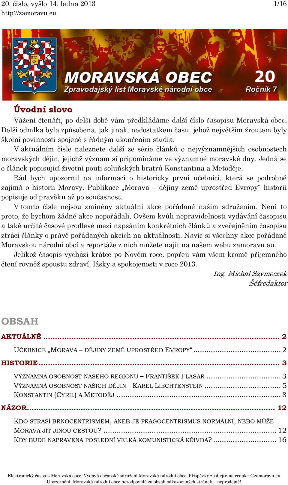 V aktuálním čísle naleznete další ze série článků o nejvýznamnějších osobnostech moravských dějin, jejichž význam si připomínáme ve významné moravské dny.