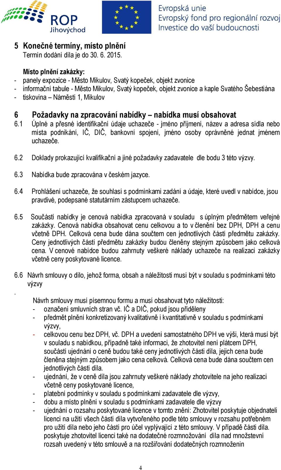 Náměstí 1, Mikulov 6 Požadavky na zpracování nabídky nabídka musí obsahovat 6.