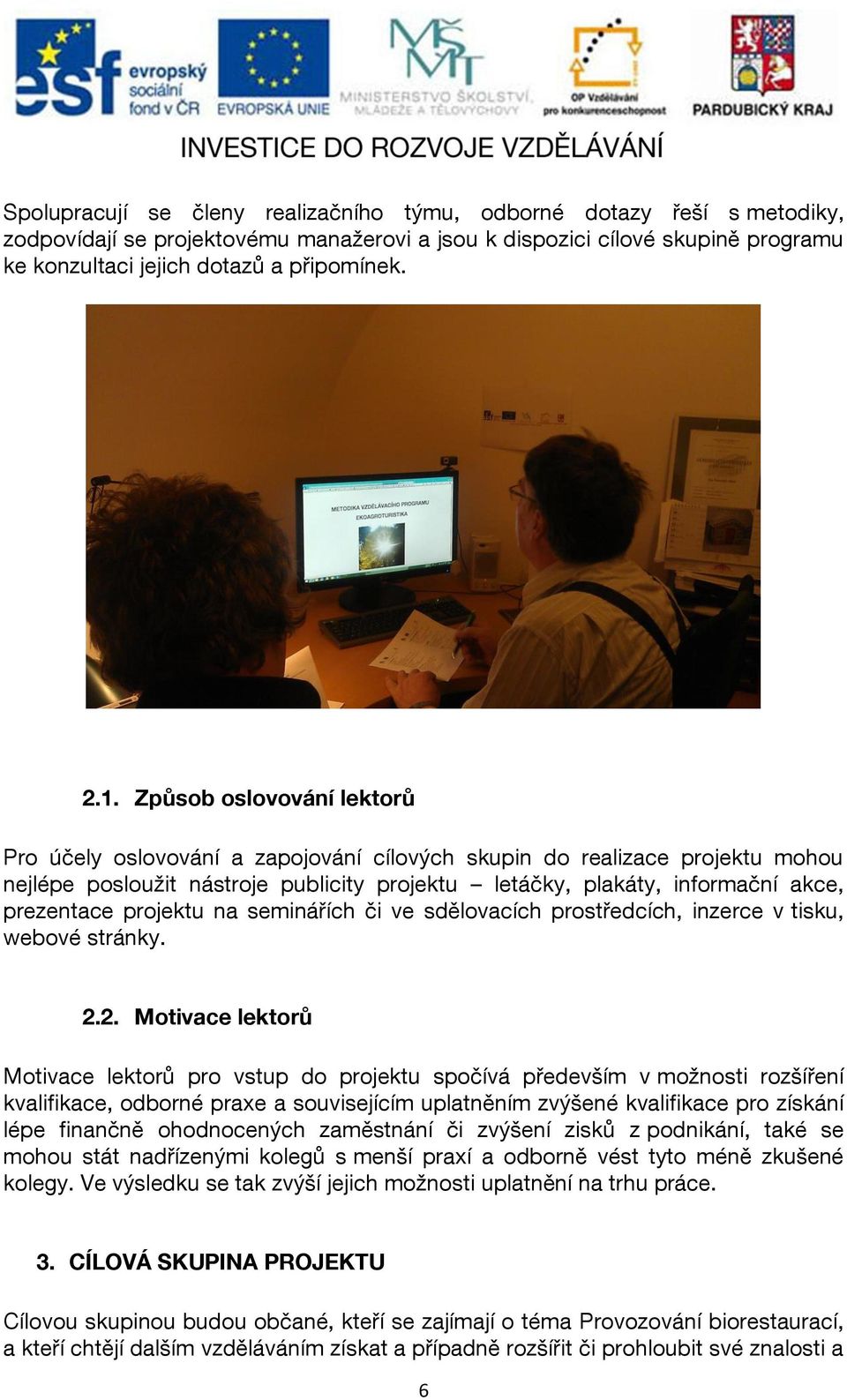 projektu na seminářích či ve sdělovacích prostředcích, inzerce v tisku, webové stránky. 2.