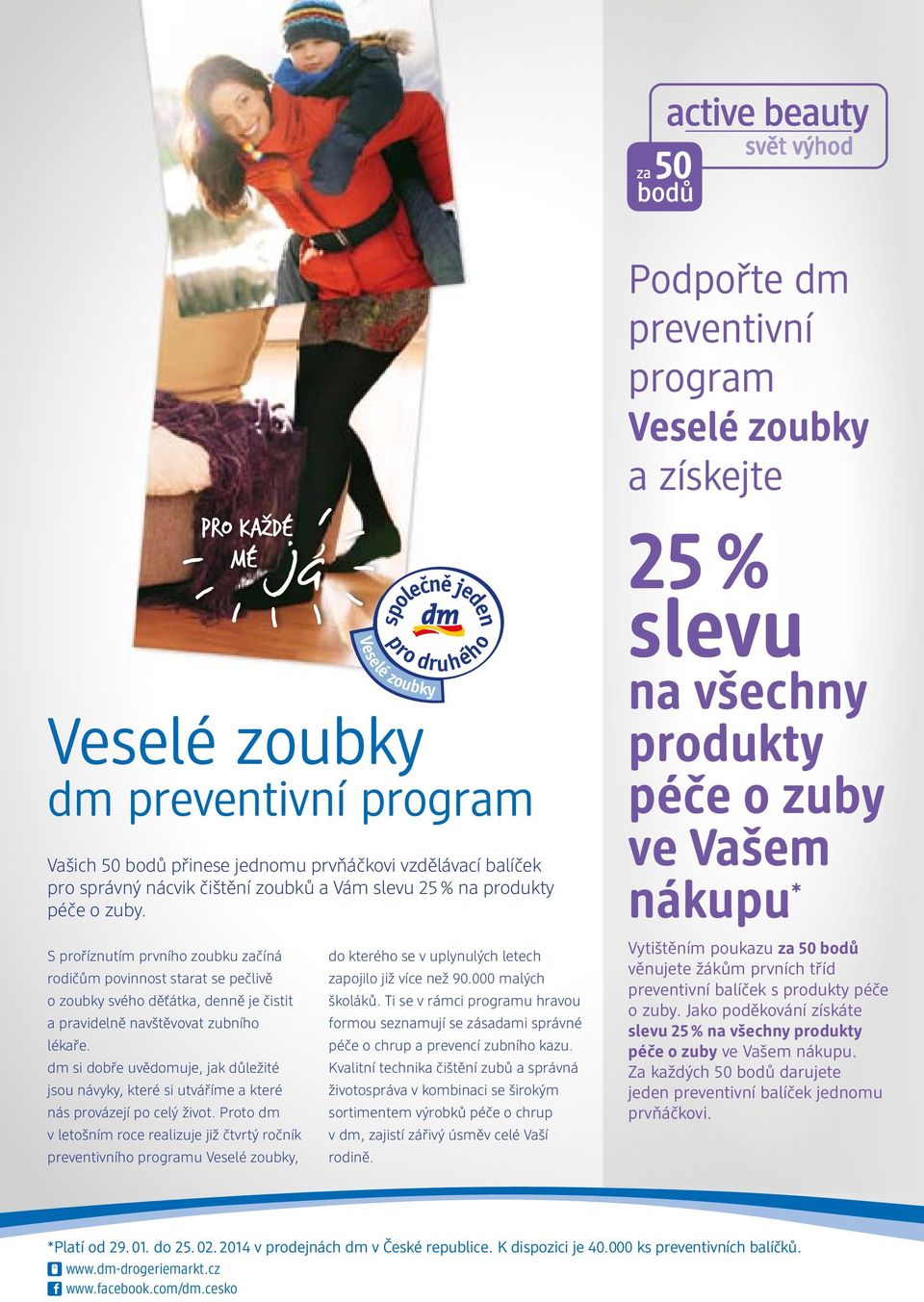 25 % slevu na všechny produkty péče o zuby ve Vašem nákupu * S proříznutím prvního zoubku začíná rodičům povinnost starat se pečlivě o zoubky svého děťátka, denně je čistit a pravidelně navštěvovat