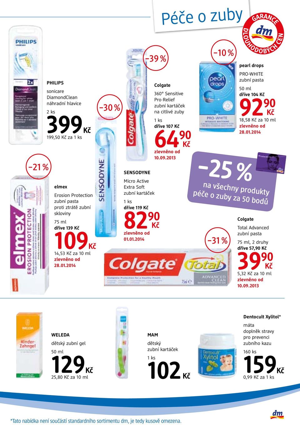 2013 10 % 25 % pearl drops PRO-WHITE 50 ml dříve 104 92 90 18,58 za 10 ml na všechny produkty péče o zuby za 50 bodů 31 % Colgate Total Advanced, 2 druhy dříve 57,90 39 90 5,32 za
