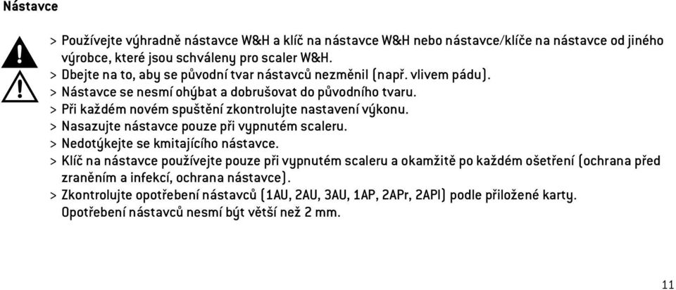 > Při každém novém spuštění zkontrolujte nastavení výkonu. > Nasazujte nástavce pouze při vypnutém scaleru. > Nedotýkejte se kmitajícího nástavce.