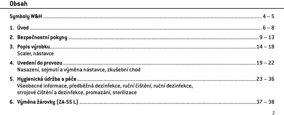 ..19 22 Nasazení, sejmutí a výměna nástavce, zkušební chod 5. Hygienická údržba a péče.