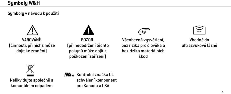 (při nedodržení těchto pokynů může dojít k poškození zařízení) Všeobecná vysvětlení, bez