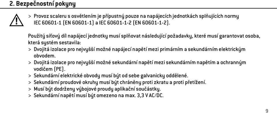 primárním a sekundárním elektrickým obvodem. > Dvojitá izolace pro nejvyšší možné sekundární napětí mezi sekundárním napětím a ochranným vodičem (PE).