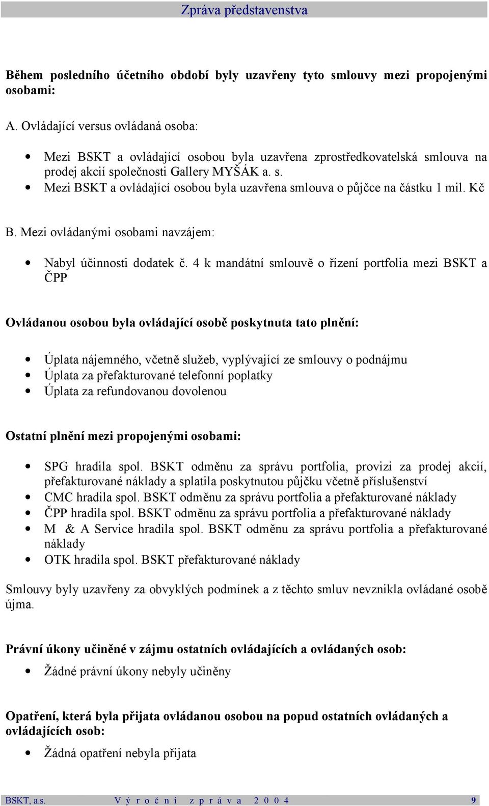 Kč B. Mezi ovládanými osobami navzájem: Nabyl účinnosti dodatek č.