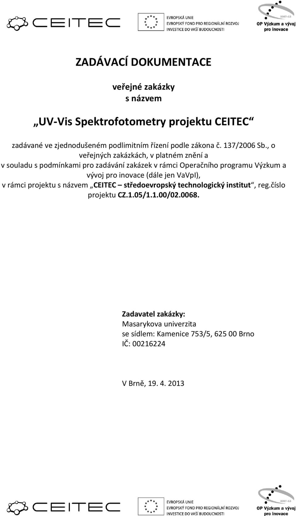 vývoj pro inovace (dále jen VaVpI), v rámci projektu s názvem CEITEC středoevropský technologický institut, reg.