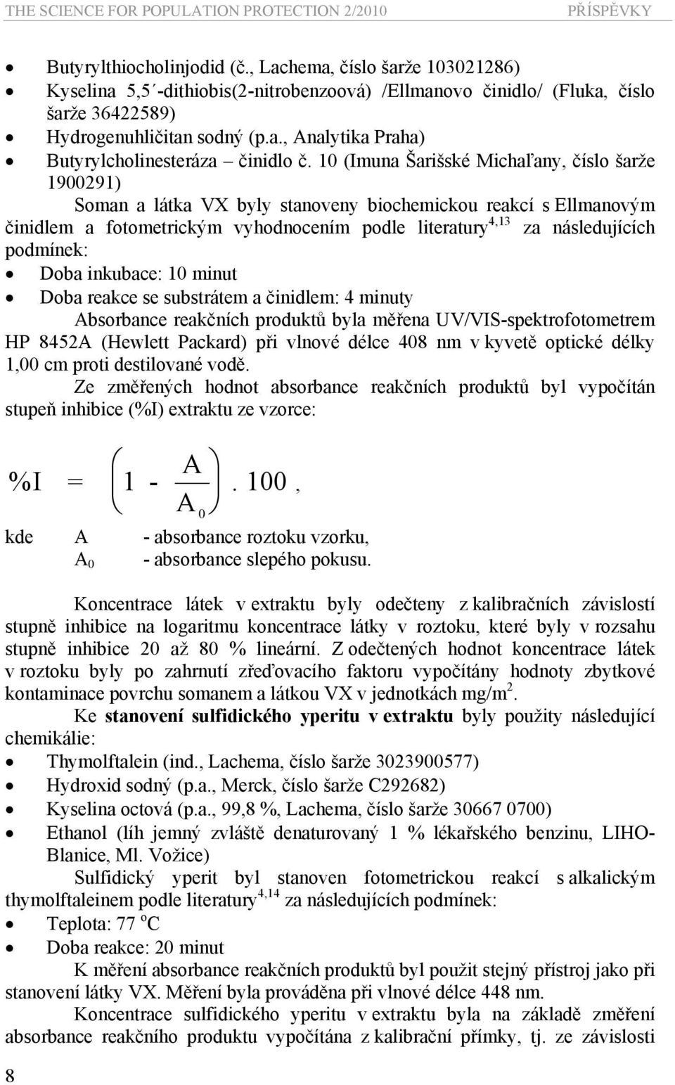 10 (Imuna Šarišské Michaľany, číslo šarže 1900291) Soman a látka VX byly stanoveny biochemickou reakcí s Ellmanovým činidlem a fotometrickým vyhodnocením podle literatury 4,13 za následujících