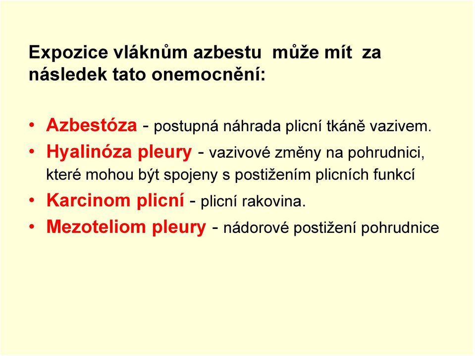 Hyalinóza pleury - vazivové změny na pohrudnici, které mohou být spojeny s