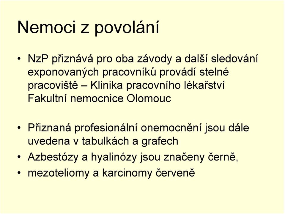 nemocnice Olomouc Přiznaná profesionální onemocnění jsou dále uvedena v