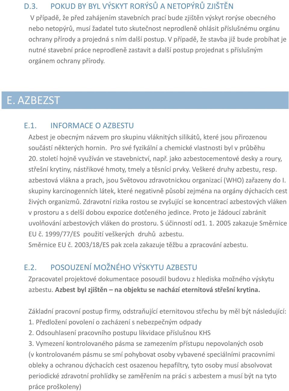 V případě, že stavba již bude probíhat je nutné stavební práce neprodleně zastavit a další postup projednat s příslušným orgánem ochrany přírody. E. AZBEZST E.1.