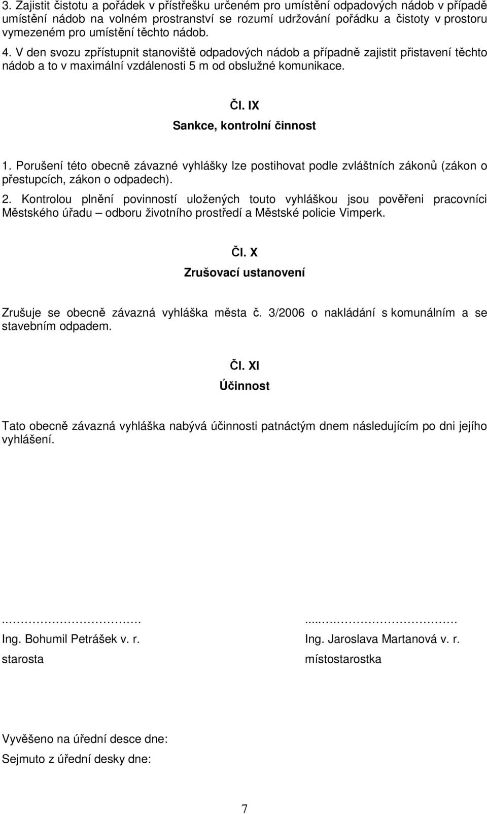 IX Sankce, kontrolní činnost 1. Porušení této obecně závazné vyhlášky lze postihovat podle zvláštních zákonů (zákon o přestupcích, zákon o odpadech). 2.