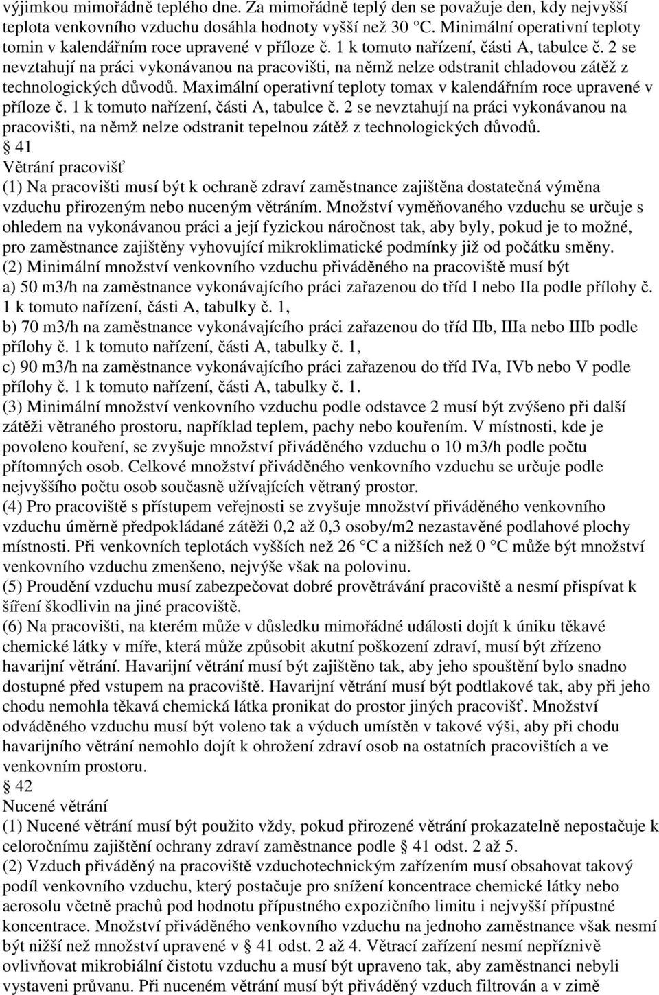 2 se nevztahují na práci vykonávanou na pracovišti, na němž nelze odstranit chladovou zátěž z technologických důvodů. Maximální operativní teploty tomax v kalendářním roce upravené v příloze č.