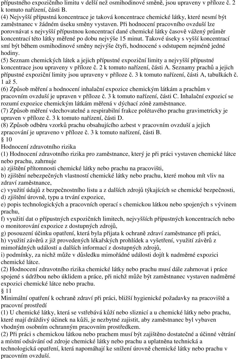 Při hodnocení pracovního ovzduší lze porovnávat s nejvyšší přípustnou koncentrací dané chemické látky časově vážený průměr koncentrací této látky měřené po dobu nejvýše 15 minut.