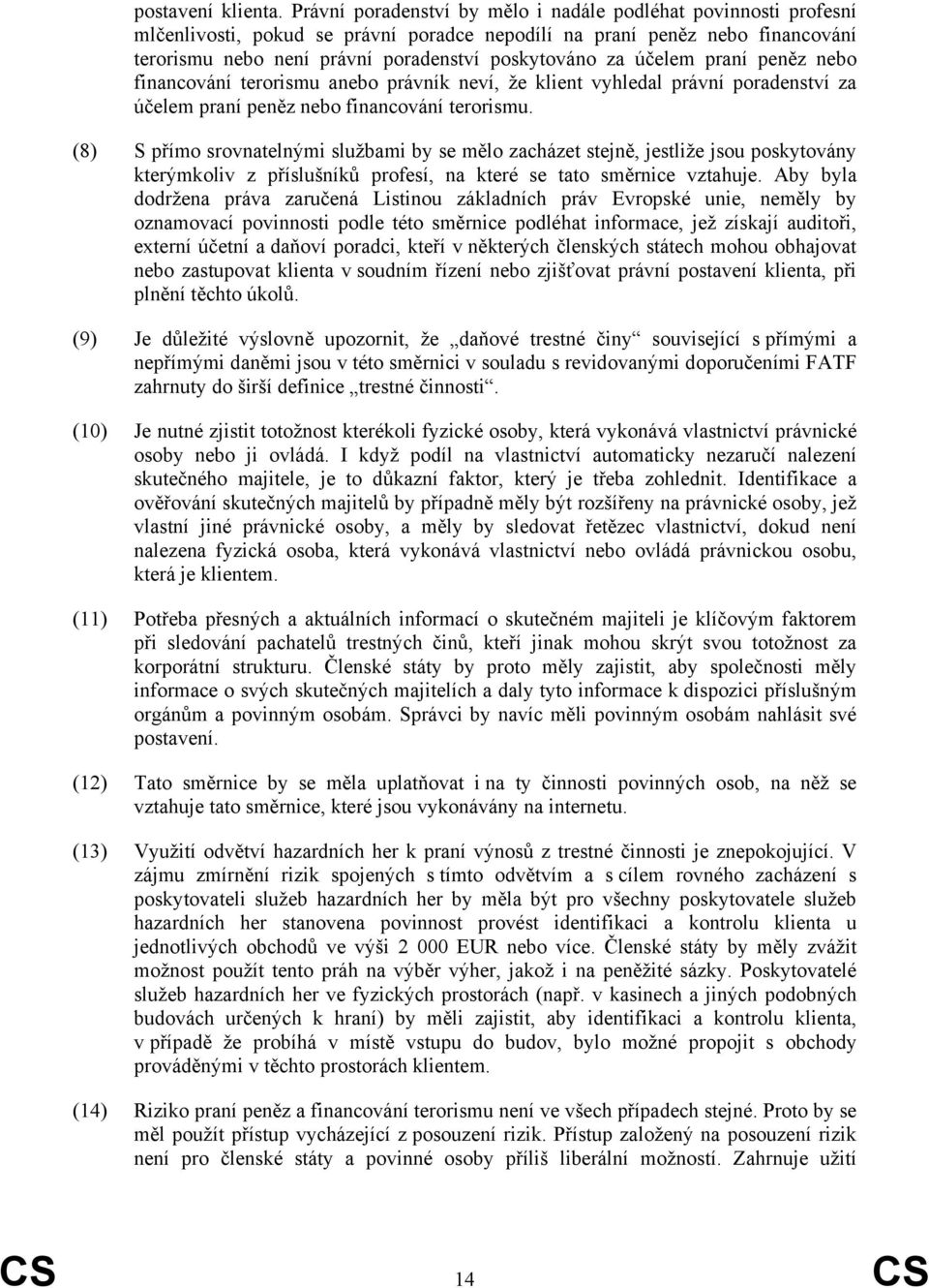 účelem praní peněz nebo financování terorismu anebo právník neví, že klient vyhledal právní poradenství za účelem praní peněz nebo financování terorismu.