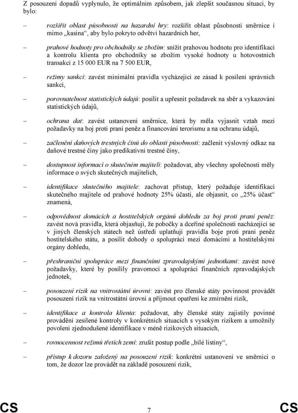 z 15 000 EUR na 7 500 EUR, režimy sankcí: zavést minimální pravidla vycházející ze zásad k posílení správních sankcí, porovnatelnost statistických údajů: posílit a upřesnit požadavek na sběr a