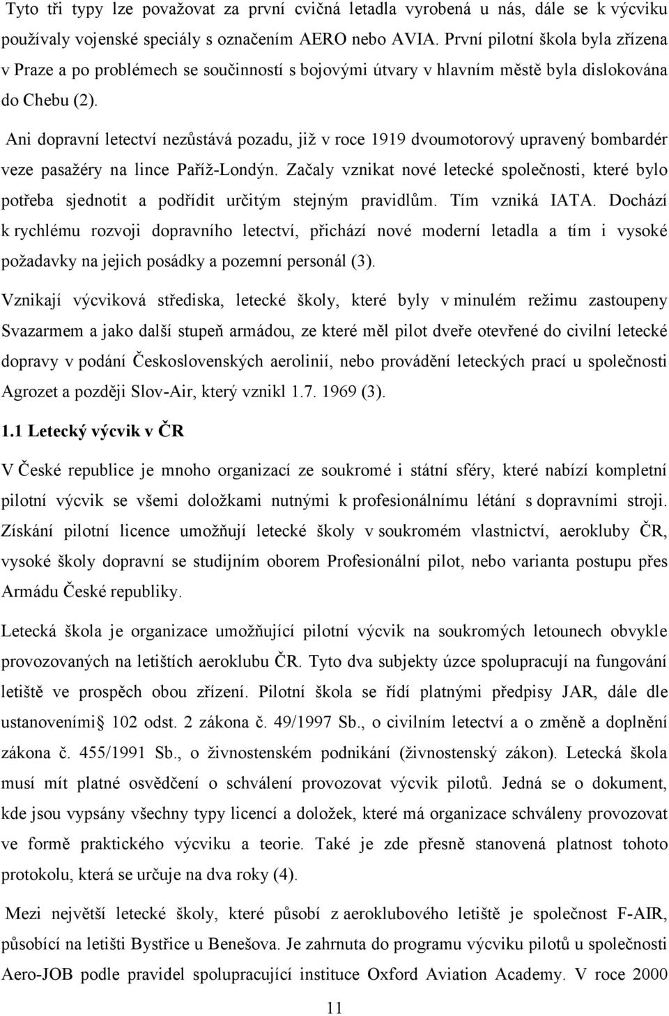 Ani dopravní letectví nezůstává pozadu, jiţ v roce 1919 dvoumotorový upravený bombardér veze pasaţéry na lince Paříţ-Londýn.